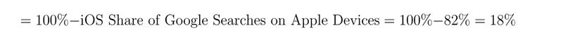 = 100% - iOS Share of Google Searches on Apple Devices = 100% - 82% = 18%